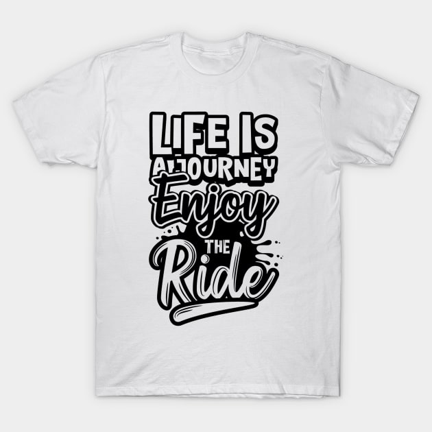 Life Is A Journey Enjoy The Ride T-Shirt by Glam Damme Diva